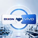 India Nears Approval of Dixon-Vivo JV to Expand Electronics Manufacturing Capacity
